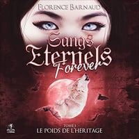 FLORENCE BARNAUD - LE POIDS DE L'HÉRITAGE - SANGS ÉTERNELS FOREVER 1 [2022]