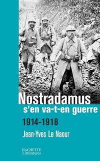 Jean-Yves Le Naour - Nostradamus s'en va-t-en guerre : 1914-1918 (Histoire)