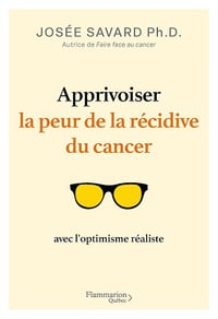 Apprivoiser la peur de la récidive du cancer avec l'optimiste réaliste - Josée Savard (2025)