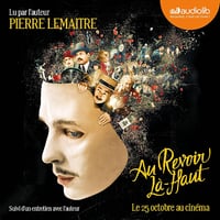 Au revoir là-haut, suivi d'un entretien avec l'auteur - Pierre Lemaitre (2014)