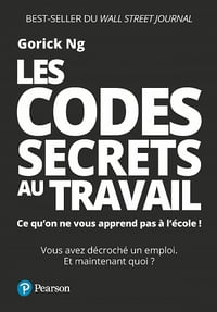 Les codes secrets au travail. Ce qu on ne vous apprend pas à l'école ! - Gorick Ng (2021)