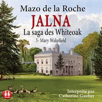 Mary Wakefield: Jalna - La saga des Whiteoak 3 - Mazo de la Roche (2022)