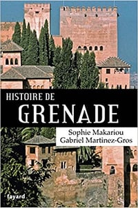 Histoire de Grenade - Gabriel Martinez-Gros et Sophie Makariou (2018)