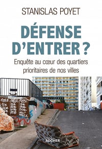 Défense d'entrer ?: Enquête au coeur des quartiers prioritaires de nos villes - Stanislas Poyet (2022)