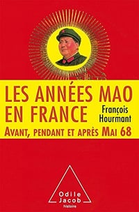 Les Années Mao en France: Avant, pendant et après mai 68 - François Hourmant