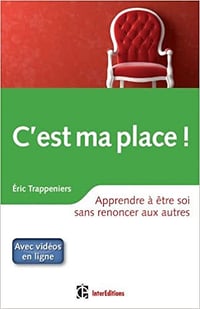 Eric Trappeniers - C’est ma place ! : Apprendre à être soi sans renoncer aux autres