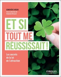 Et si tout me réussissait ? (2016) : Les secrets de la loi de l’attraction