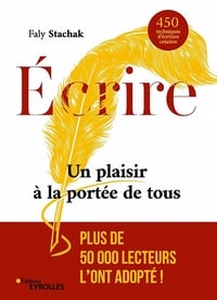 Écrire - Un plaisir à la portée de tous: 450 techniques d'écriture créative (Ecrire) 2e Édition - Faly Stachak (2019)
