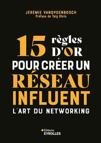15 règles d'or pour créer un réseau influent: L'art du networking - Jérémie Vanopdenbosch (2025)