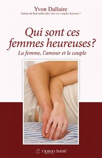 Qui sont ces femmes heureuses? - Yvon Dallaire