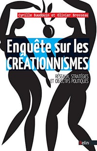 Enquête sur les créationnismes - Cyrille Baudoin