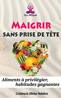 Maigrir sans prise de tête: Aliments à privilégier, habitudes gagnantes (Zen Attitude t. 15) - Cristina et Olivier Rebiere (2020)