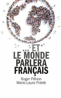 ... et le monde parlera français - Roger Pilhion, Marie-Laure Poletti
