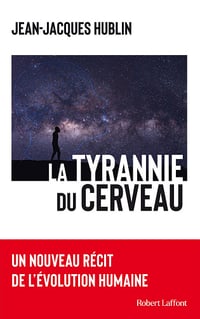 La Tyrannie du cerveau : Un nouveau récit de l'évolution humaine - Jean-Jacques Hublin (2024)