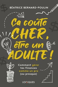 Ca coûte cher, être un adulte : Comment gérer tes finances comme un pro - Béatrice Bernard-Poulin (2020)