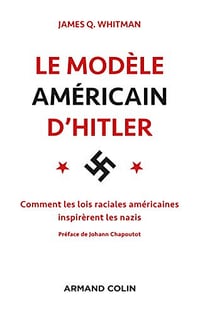 Le modèle américain d’Hitler - James Q. Whitman (2018)
