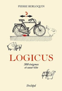 Logicus: 300 énigmes et casse-tête - Pierre Berloquin (2010)
