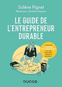Le guide de l'entrepreneur durable : S'inspirer des 12 principes de la permaculture pour créer impact positif, résilience et abondance ! - Solène Pignet