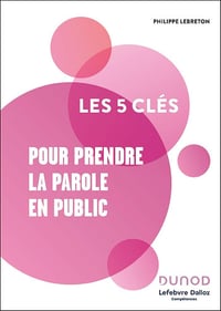 Les 5 clés pour prendre la parole en public - Lefebvre Dalloz Compétences (2025)