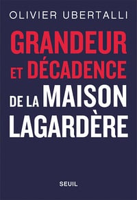 Olivier Ubertalli - Grandeur et décadence de la maison Lagardère (2022)
