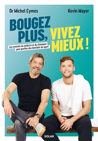 Bougez plus, vivez mieux ! Les conseils du médecin et du champion pour profiter des bienfaits du sport - Michel Cymes, Kevin Mayer (2023)