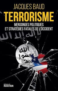 Terrorisme: Mensonges politiques et stratégies fatales de l'Occident - Jacques Baud