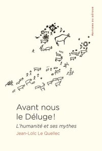 Avant nous le déluge ! _ L'humanité et ses mythes - Jean-Loïc Le Quellec (2021)