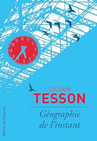 Géographie de l'instant - Sylvain Tesson