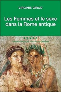 Les femmes et le sexe dans la Rome antique - Girod Virginie