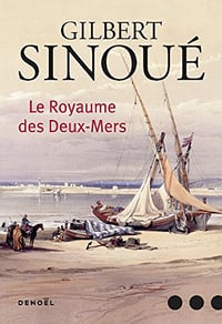 Gilbert Sinoué - Le Royaume des Deux-Mers