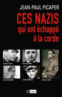 Ces nazis qui ont échappé à la corde - Jean-paul Picaper