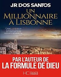 Un millionnaire à Lisbonne - José Rodrigues dos Santos