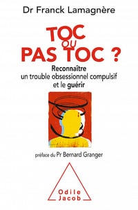 Toc ou pas Toc ? Reconnaître un trouble obsessionnel compulsif et le guérir - Franck Lamagnère