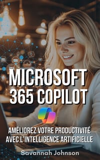Microsoft 365 Copilot : Améliorez Votre Productivité avec l’IA - Savannah Johnson (2025)
