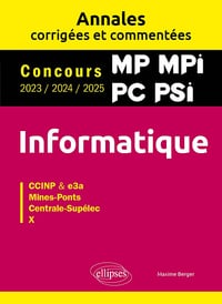 Informatique. MP. MPI. PC. PSI. Annales corrigées et commentées. Concours 2023/2024/2025 - Maxime Berger (2025)