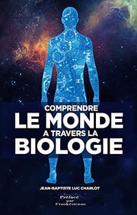 Comprendre Le Monde À travers La Biologie: Quelle leçon pour l’Humanité? - Jean Baptiste Charlot (2019)