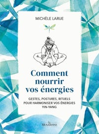 Comment nourrir vos energies - Michèle Larue (2022)
