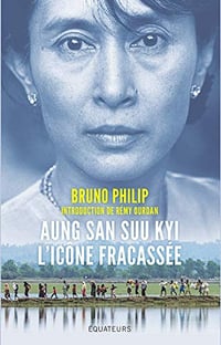 Aung San Suu Kyi, l’icône fracassée - Bruno Philip