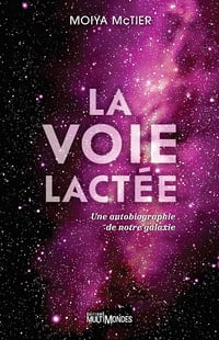 La Voie lactée : une autobiographie de notre galaxie - Moiya McTier (2024)