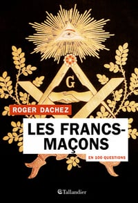 Les Francs-maçons en 100 questions - Roger Dachez (2021)