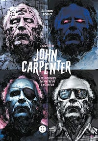 L’oeuvre de John Carpenter: Les masques du maître de l’horreur - Stéphane Bouley (2019)