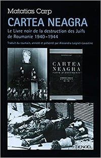 Cartea Neagra: Le Livre noir de la destruction des Juifs de Roumanie (1940-1944) - Matatias Carp