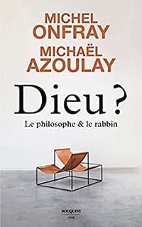 Dieu ? Le philosophe et le rabbin - Michel Onfray, Michaël Azoulay (2022)
