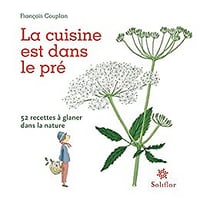 La cuisine est dans le pré: 52 recettes à glaner dans la nature - François Couplan