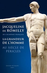 La Grandeur de l'homme au siècle de Périclès - Jacqueline de Romilly