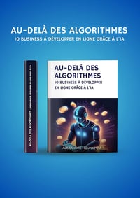 Au-delà des algorithmes: 10 business à développer en ligne grâce à l'IA - Alexandre HOUNKPEVI (2024)