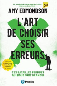 L'art de choisir ses erreurs : Ces batailles perdues qui nous font grandir - Amy Edmondson (2024)