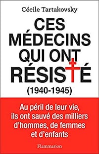 Ces médecins qui ont résisté (1940-1945) - Cécile Tartakovsky (2022)