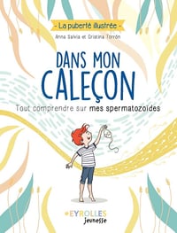 Dans mon caleçon : Tout comprendre sur mes spermatozoïdes - Anna Salvia, Cristina Torron (2023