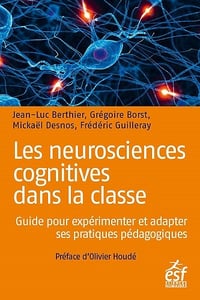 Les neurosciences cognitives dans la classe - Jean-Luc Berthier, Grégoire Borst, Mickaël Desnos, Frédéric Guilleray